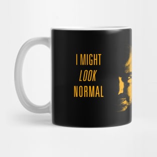 I Might Look Normal, But.... Mug